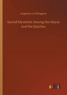 Sacred Mysteries Among the Mayas and the Quiches