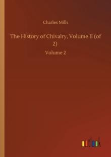 The History of Chivalry, Volume II (of 2) : Volume 2