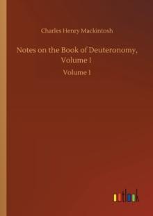 Notes on the Book of Deuteronomy, Volume I : Volume 1