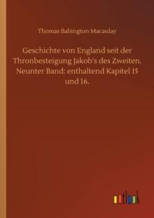 Geschichte von England seit der Thronbesteigung Jakob's des Zweiten. Neunter Band : enthaltend Kapitel 15 und 16.