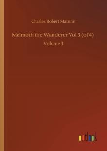 Melmoth the Wanderer Vol 3 (of 4) : Volume 3