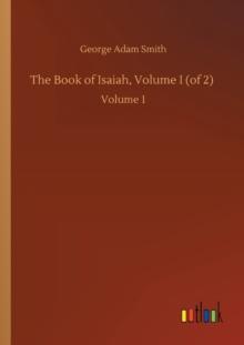 The Book of Isaiah, Volume I (of 2) : Volume 1