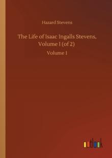 The Life of Isaac Ingalls Stevens, Volume I (of 2) : Volume 1