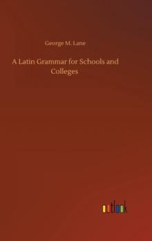 A Latin Grammar for Schools and Colleges