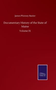 Documentary History of the State of Maine : Volume IX