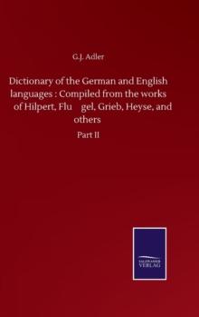 Dictionary of the German and English languages : Compiled from the works of Hilpert, Flügel, Grieb, Heyse, and others: Part II