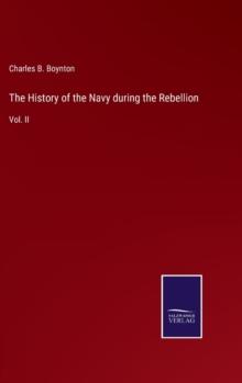 The History Of The Navy During The Rebellion : Vol. II