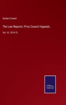 The Law Reports : Privy Council Appeals.: Vol. VI, 1874-75