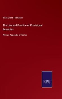 The Law and Practice of Provisional Remedies : With an Appendix of Forms