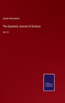 The Quarterly Journal Of Science : Vol. IV