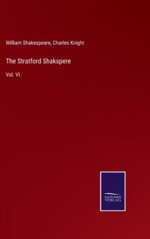 The Stratford Shakspere : Vol. VI.