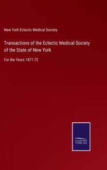 Transactions of the Eclectic Medical Society of the State of New York : For the Years 1871-72