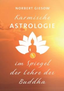 Karmische Astrologie : Im Spiegel der Lehre des Buddha