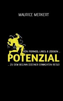 Potenzial : von Pornos, Likes und Zocken zu dem Beginn (d)einer erwachten Reise!