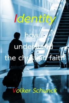 Identity : how i understand the christian faith