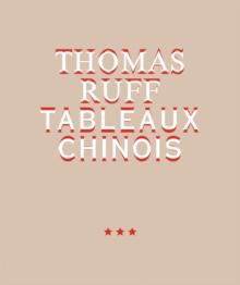 Thomas Ruff. Tableaux Chinois