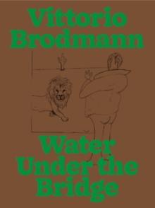 Vittorio Brodmann : Water Under the Bridge