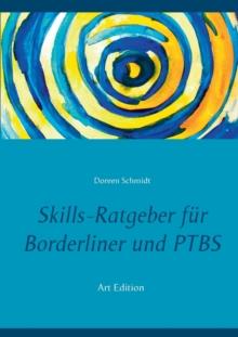 Skills-Ratgeber fur Borderliner und PTBS : Tipps und Erfahrungen.: Selbsthilfebuch fur Borderliner und PTBS-Betroffene. Was sind Skills und welche Skills gibt es? Eine Hilfe beim Skillstraining. (Art