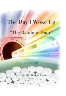 The Day I Woke Up : The Rainbow Train