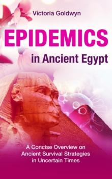 EPIDEMICS in Ancient Egypt : A Concise Overview on Ancient Survival Strategies in Uncertain Times