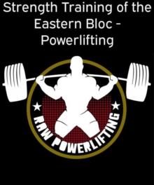 Strength Training of the Eastern Bloc - Powerlifting : Weight Training and Strength Building with practical programming for maximal Strength