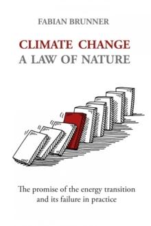 Climate Change - A Law Of Nature : The promise of the energy transition and its failure in practice