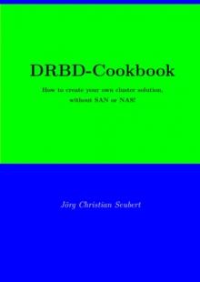 DRBD-Cookbook : How to create your own cluster solution, without SAN or NAS!