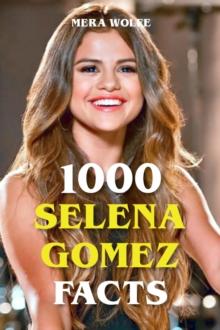 1000 Selena Gomez Facts