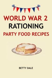 World War 2 Rationing Party Food Recipes