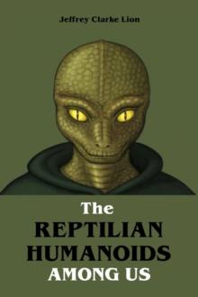 The Reptilian Humanoid Elites Among Us : The Greatest Conspiracy in the World