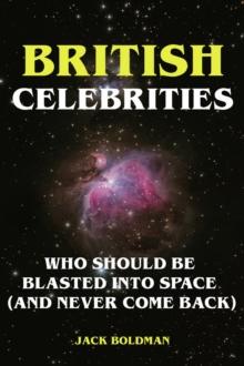 British Celebrities Who Should Be Blasted into Space (And Never Come Back)