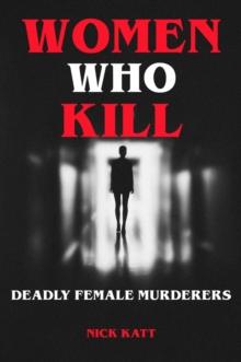 Women Who Kill - Deadly Female Murderers