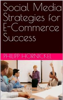 Social Media Strategies for E-Commerce Success