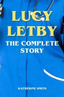 Lucy Letby - The Complete Story