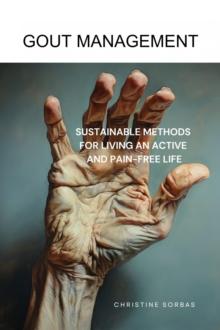 Gout Management : Sustainable Methods for Living an Active and Pain-free Life