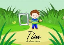 Tim - the Nature Artist : The book is intended to strengthen children's access to creativity and self-confidence.