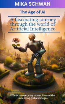 The Age of AI : A fascinating journey through the world of Artificial Intelligence