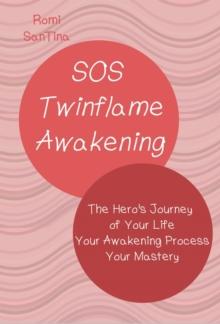 SOS Twinflame Awakening - The Hero's Journey of Your Life - Your Awakening Process - Your Mastery : The Hero's Journey of Your Life - Your Awakening Process - Your Mastery