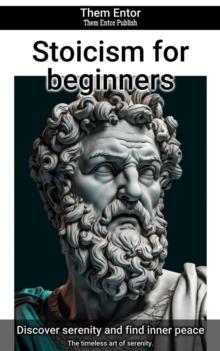 Stoicism for beginners : The timeless art of serenity.