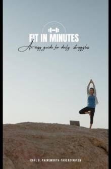 Fit in Minutes : An easy guide for daily struggles