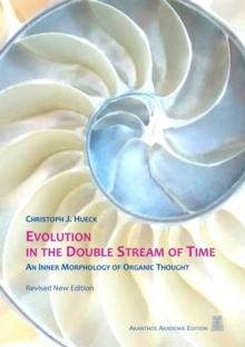 Evolution in the Double Stream of Time : An Inner Morphology of Organic Thought