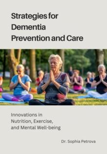 Strategies for Dementia Prevention and Care : Innovations in Nutrition, Exercise, and Mental Well-being