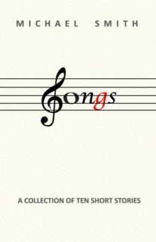 Songs : A Collection Of Ten Short Stories