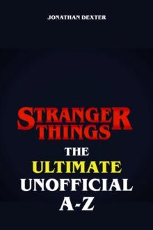 Stranger Things The Ultimate Unofficial A to Z