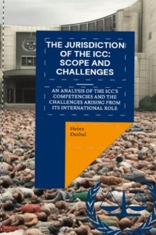 The Jurisdiction of the ICC: Scope and Challenges : An Analysis of the ICC's Competencies and the Challenges Arising from its International Role