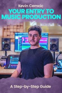 Your Entry To Music Production : A Step-by-Step Guide