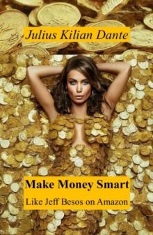 Make Money Smart : Like Jeff Besos on Amazon