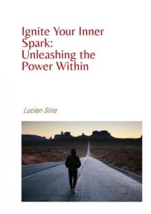 Motivation: Ignite Your Inner Spark and Unleash the Power Within : Ebook-Version