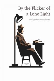 By the Flicker of a Lone Light : Musings of an Unknown Writer