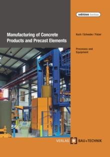 Manufacturing of Concrete Products and Precast Elements : Processes and Equipment